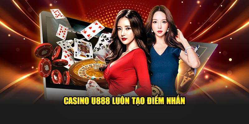 Casino U888 luôn tạo điểm nhấn