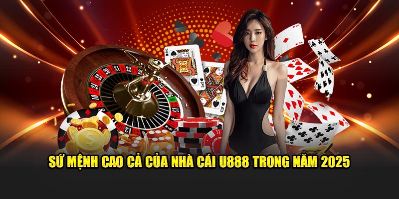 Sứ mệnh cao cả của U888 trong năm 2025