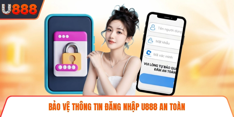 Bảo vệ thông tin đăng nhập U888 an toàn