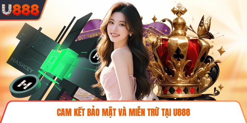 Cam kết bảo mật và miễn trừ tại U888