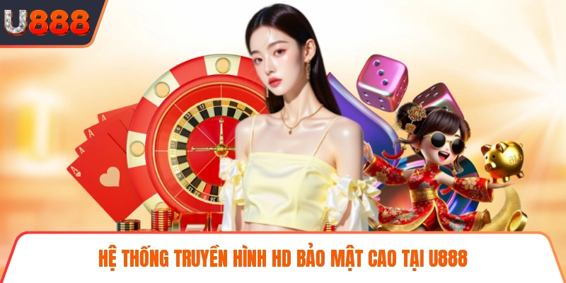 Hệ thống truyền hình HD bảo mật cao tại U888