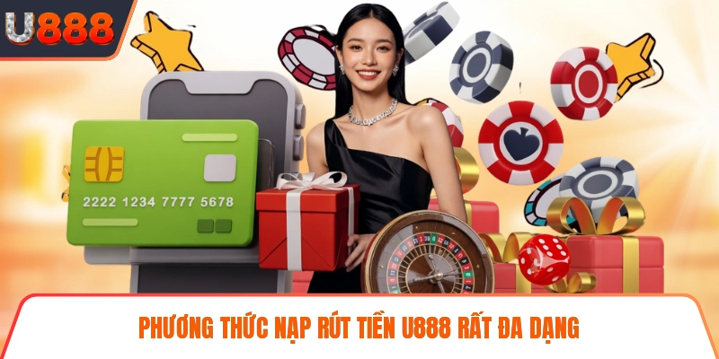 Phương thức nạp rút tiền U888 rất đa dạng