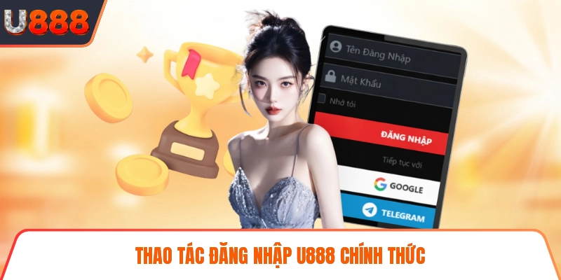 Thao tác đăng nhập U888 chính thức